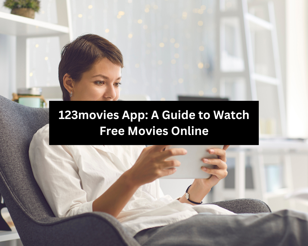 123movies App A Guide to Watch Free Movies Online
