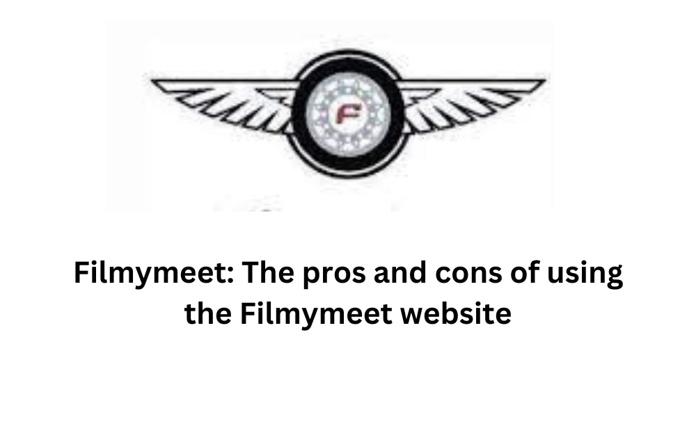 Filmymeet The pros and cons of using the Filmymeet website