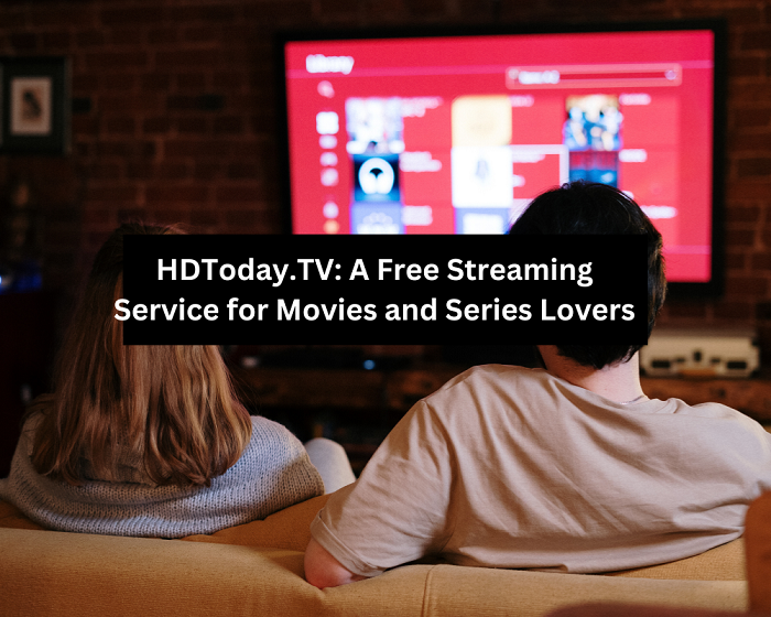 HDToday.TV: A Free Streaming Service for Movies and Series Lovers