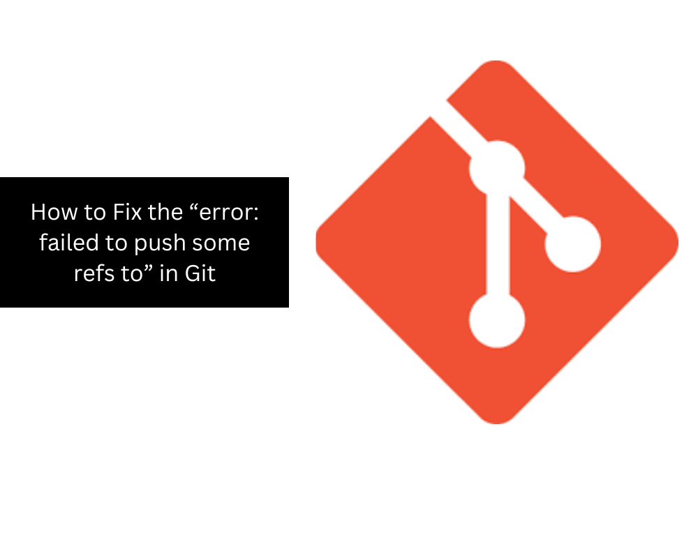 How to Fix the “error: failed to push some refs to” in Git