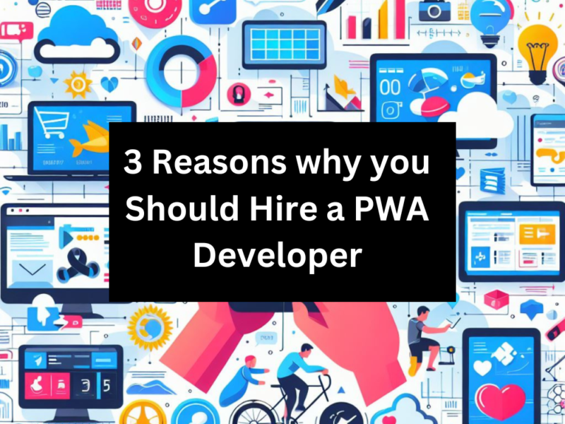 3 Reasons why you Should Hire a PWA Developer