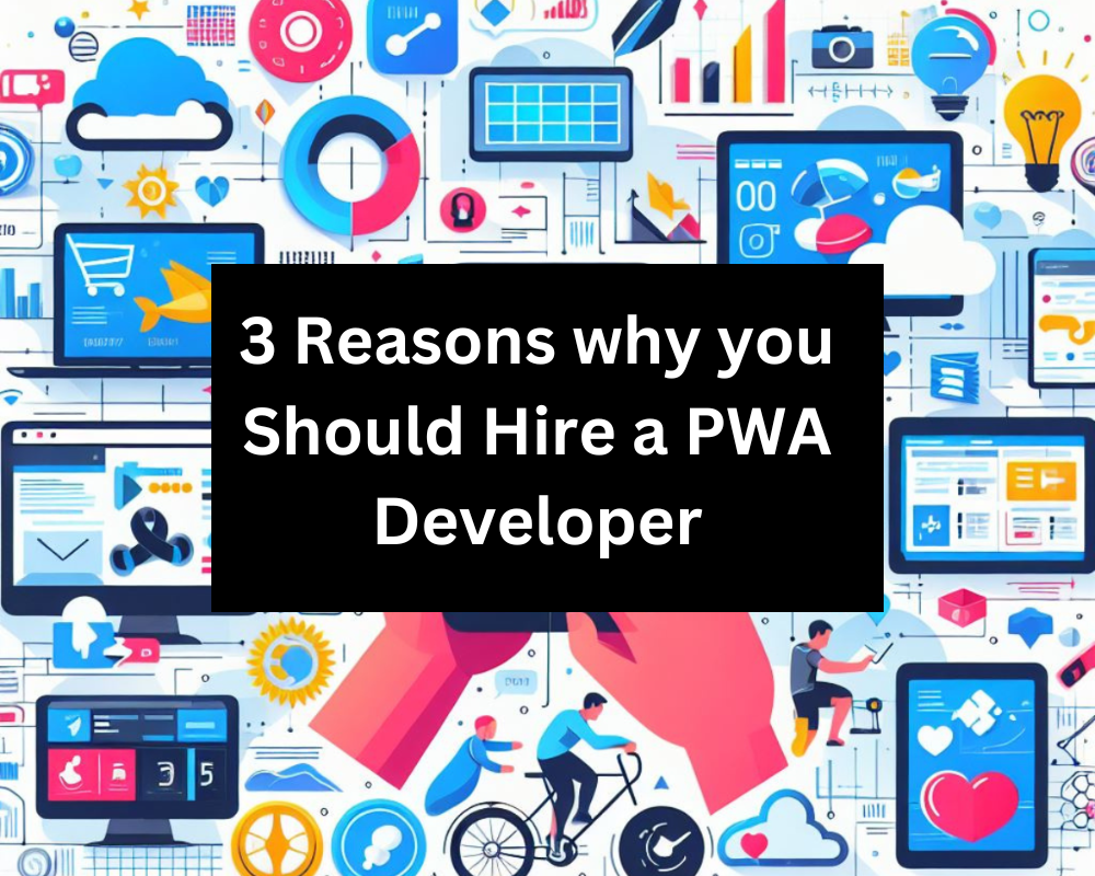 3 Reasons why you Should Hire a PWA Developer
