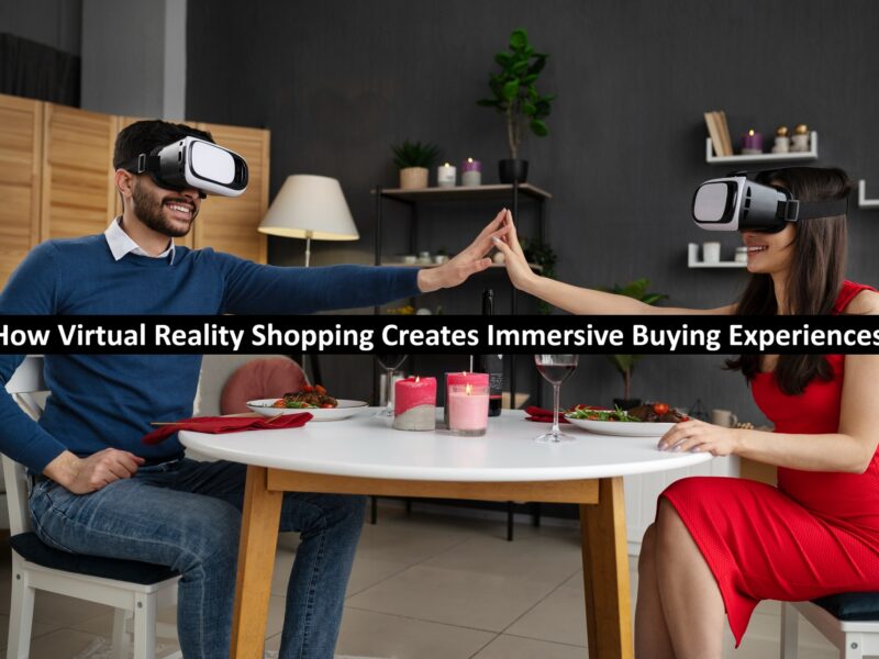 How Virtual Reality Shopping Creates Immersive Buying Experiences
