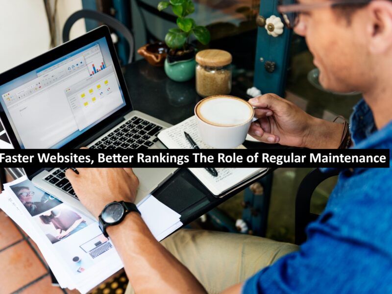 Faster Websites, Better Rankings The Role of Regular Maintenance