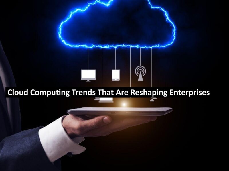 Cloud Computing Trends That Are Reshaping Enterprises
